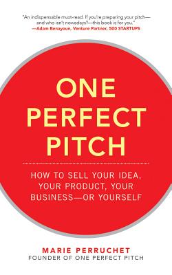 One Perfect Pitch: How to Sell Your Idea, Your Product, Your Business--Or Yourself - Perruchet, Marie, and Richmond, Beth (Read by)