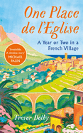 One Place de l'Eglise: A Year in Provence for the 21st century