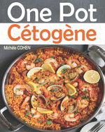 One Pot C?tog?ne: D?couvrez la cuisine keto avec des recettes Low-carb faciles ? r?alis?es, savoureuses et inratables au One-Pot pour r?ussir votre r?gime c?tog?ne et atteindre vos objectifs