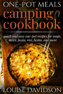 One-Pot Meals - Camping Cookbook - Easy Dutch Oven Camping Recipes: Including Camping Recipes for Breakfast, Soup, Stew, Chili, Bean, Rice, Pasta, Dessert, and More