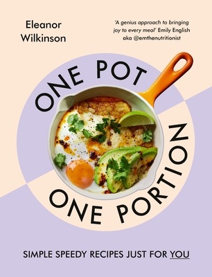 One Pot, One Portion: Simple, speedy recipes just for you - Wilkinson, Eleanor