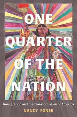 One Quarter of the Nation: Immigration and the Transformation of America - Foner, Nancy