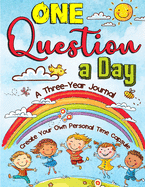 One Question a Day: A Three-Year Writing Book - Create Your Own Personal Time Capsule for Kids