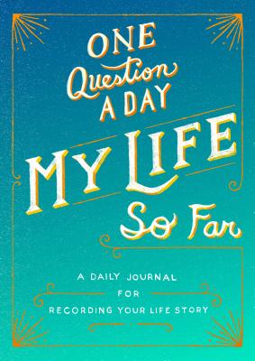 One Question a Day: My Life So Far: A Daily Journal for Recording Your Life Story - Chase, Aimee