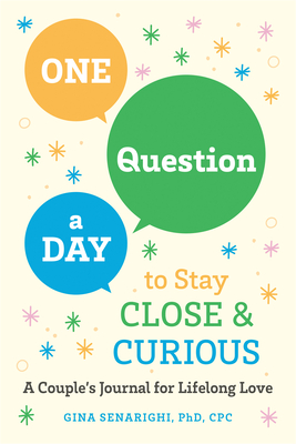 One Question a Day to Stay Close and Curious: A Couple's Journal for a Lifetime of Love - Senarighi, Gina