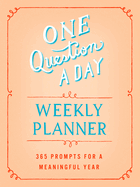 One Question a Day Weekly Planner: 365 Prompts for a Meaningful Year