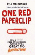 One Red Paperclip: How a Small Piece of Stationery Turned into a Great Big Adventure - MacDonald, Kyle