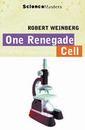 One Renegade Cell: The Quest For The Origins Of Cancer