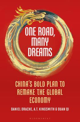 One Road, Many Dreams: China's Bold Plan to Remake the Global Economy - Drache, Daniel, and Kingsmith, A T, and Qi, Duan