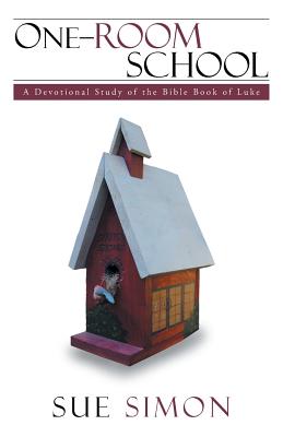 One-Room School: A Devotional Study of the Bible Book of Luke - Simon, Sue