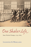 One Shaker Life: Isaac Newton Youngs, 1793-1865