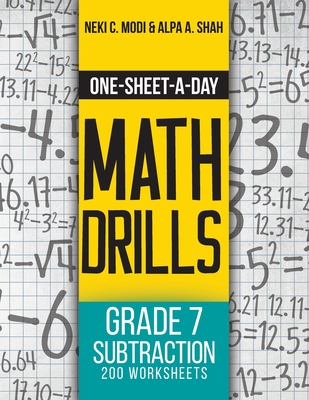 One-Sheet-A-Day Math Drills: Grade 7 Subtraction - 200 Worksheets (Book 22 of 24) - Modi, Neki C, and Shah, Alpa a