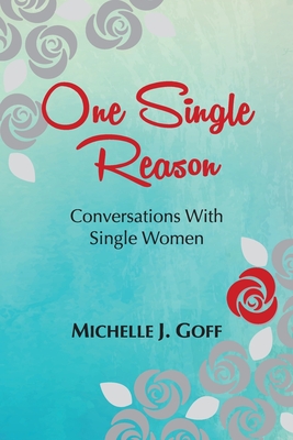 One Single Reason: Conversations with Single Women - Goff, Michelle J