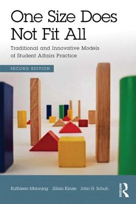 One Size Does Not Fit All: Traditional and Innovative Models of Student Affairs Practice - Manning, Kathleen, and Kinzie, Jillian, and Schuh, John H
