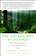 One Square Inch of Silence: One Man's Search for Natural Silence in a Noisy World