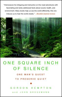 One Square Inch of Silence: One Man's Search for Natural Silence in a Noisy World - Hempton, Gordon, and Grossmann, John