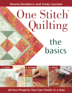 One Stitch Quilting - The Basics: 20 Fun Projects You Can Finish in a Day