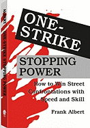 One-Strike Stopping Power: How to Win Street Confrontations with Speed and Skill - Albert, Frank