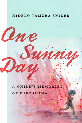 One Sunny Day: A Child's Memories of Hiroshima - Snider, Hideko Tamura