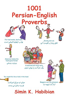One Thousand & One Persian-English Proverbs: Learning Language and Culture Through Commonly Used Sayings - Habibian, Simin K (Compiled by), and Khorsandi, Hadi (Foreword by)