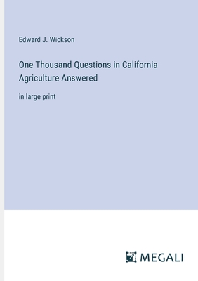 One Thousand Questions in California Agriculture Answered: in large print - Wickson, Edward J