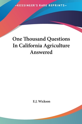 One Thousand Questions In California Agriculture Answered - Wickson, E J