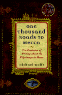 One Thousand Roads to Mecca: Ten Centuries of Writing about the Pilgrimage to Mecca - Wolfe, Michael (Editor)