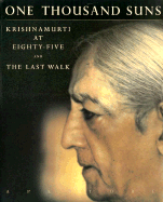 One Thousand Suns: Krishnamurti at Eighty-Five and the Last Walk