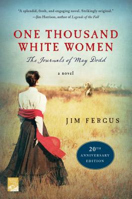 One Thousand White Women (20th Anniversary Edition): The Journals of May Dodd: A Novel - Fergus, Jim