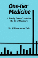 One-Tier Medicine: A Family Doctor's Cure for the Ills of Medicare