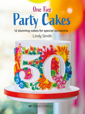 One-Tier Party Cakes: 12 Stunning Cakes for Special Occasions - Smith, Lindy