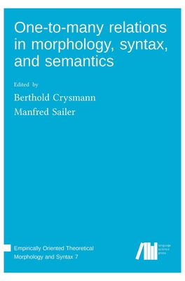 One-to-many relations in morphology, syntax, and semantics - Sailer, Manfred (Editor), and Crysmann, Berthold (Editor)