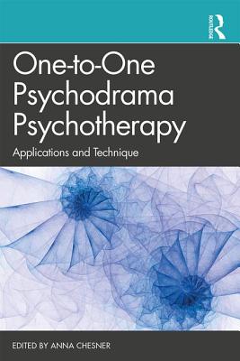 One-to-One Psychodrama Psychotherapy: Applications and Technique - Chesner, Anna (Editor)