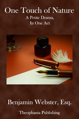 One Touch of Nature: A petite drama in one act - Webster Esq, Benjamin