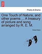 One Touch of Nature, and Other Poems ... a Treasury of Picture and Song Arranged by R. E. M. - Mack, Robert