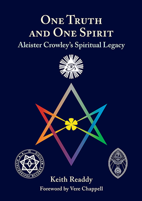 One Truth and One Spirit: Aleister Crowley's Spiritual Legacy - Readdy, Keith, and Chappell, Vere (Foreword by)