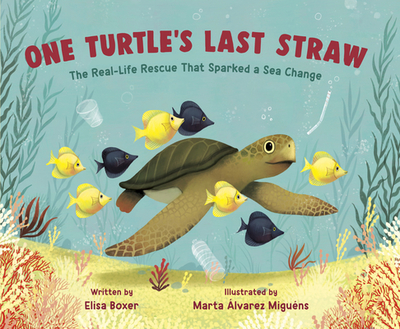 One Turtle's Last Straw: The Real-Life Rescue That Sparked a Sea Change - Boxer, Elisa