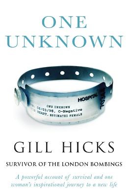 One Unknown: A Powerful Account of Survival and One Woman's Inspirational Journey to a New Life - Hicks, Gill