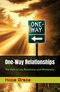 One-Way Relationships: The Path to Joy, Resilience, and Wholeness