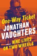 One Way Ticket: Nine Lives on Two Wheels