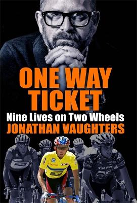 One Way Ticket: Nine Lives on Two Wheels - Vaughters, Jonathan