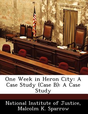 One Week in Heron City: A Case Study (Case B): A Case Study - Sparrow, Malcolm K