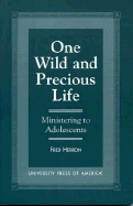 One Wild and Precious Life: Ministering to Adolescents