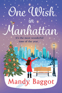 One Wish in Manhattan: A gorgeously festive romance from BESTSELLER Mandy Baggot for 2024