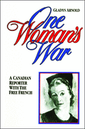 One Woman's War: A Canadian Reporter with the Free French