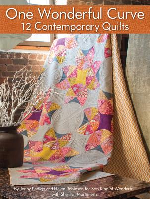 One Wonderful Curve: 12 Contemporary Quilts - Pedigo, Jenny, and Robinson, Helen