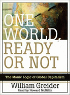 One World Ready or Not: The Manic Logic of Global Capitalism