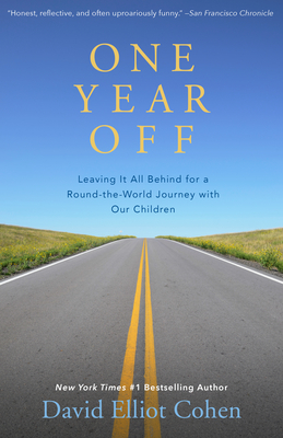 One Year Off: Leaving It All Behind for a Round-the-World Journey with Our Children - Cohen, David Elliot