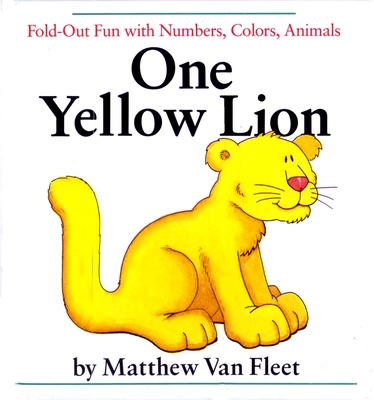 One Yellow Lion: Fold-Out Fun with Numbers, Colors, Animals - Van Fleet, Matthew (Illustrator)