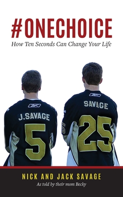 #Onechoice: How Ten Seconds Can Change Your Life - Savage, Becky, and Savage, Nick, and Savage, Jack